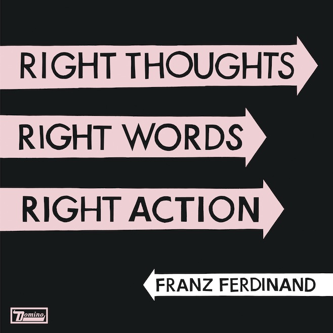 Franz Ferdinand – Right Thoughts Right Words Right Action