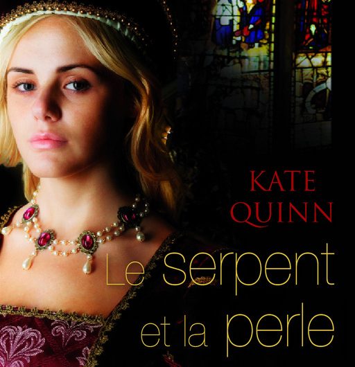 Le Serpent et la Perle – Kate Quinn