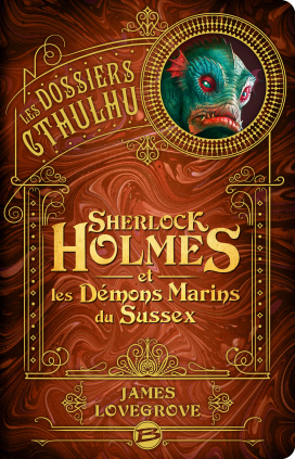 Les Dossiers Cthulhu – Sherlock Holmes & les Démons Marins du Sussex – James Lovegrove