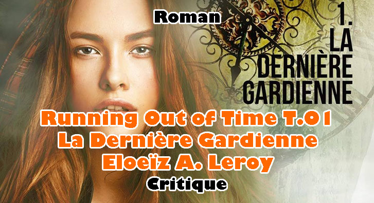 Running Out of Time T.01 – La Dernière Gardienne – Eloeïz A. Leroy