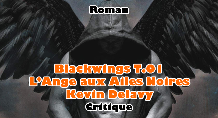 Blackwings T.01 – L’Ange aux Ailes Noires – Kevin Delavy – Ange ou Démon ?