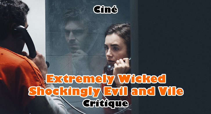 Extremely Wicked, Shockingly Evil and Vile – Efron à Contre-Courant