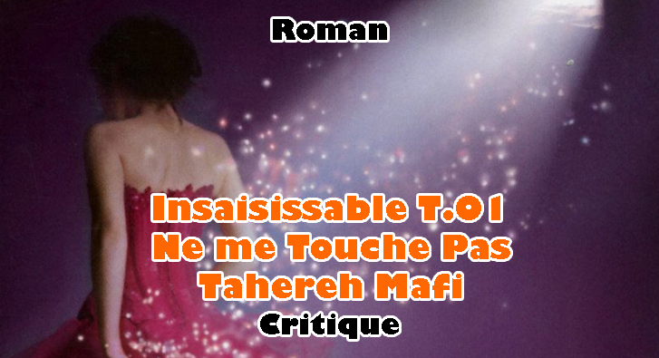 Insaisissable T.01 – Ne me Touche Pas – Tahereh Mafi