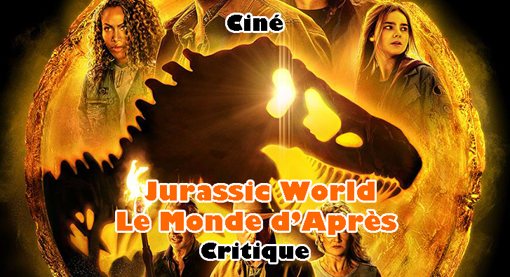 Jurassic World: Le Monde d’Après – R.I.P. les Dinos