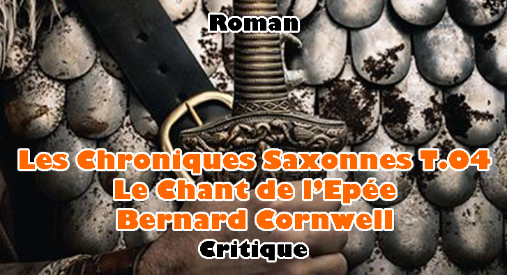 Les Chroniques Saxonnes T.04 – Le Chant de l’Épée – Bernard Cornwell