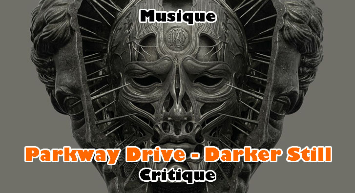 Parkway Drive – Darker Still – Voir au-delà du Metalcore