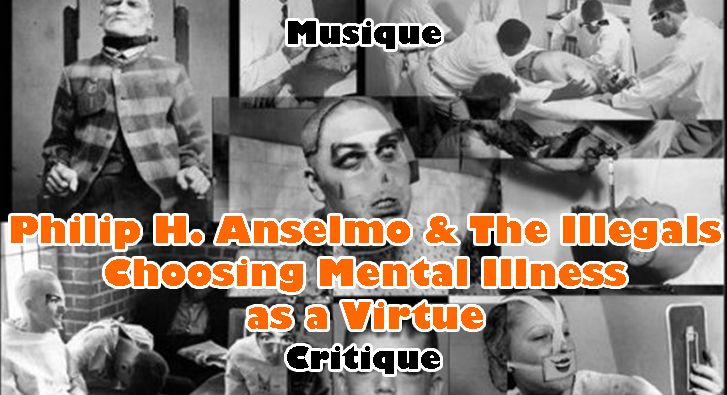 Philip H. Anselmo & the Illegals – Choosing Mental Illness as a Virtue