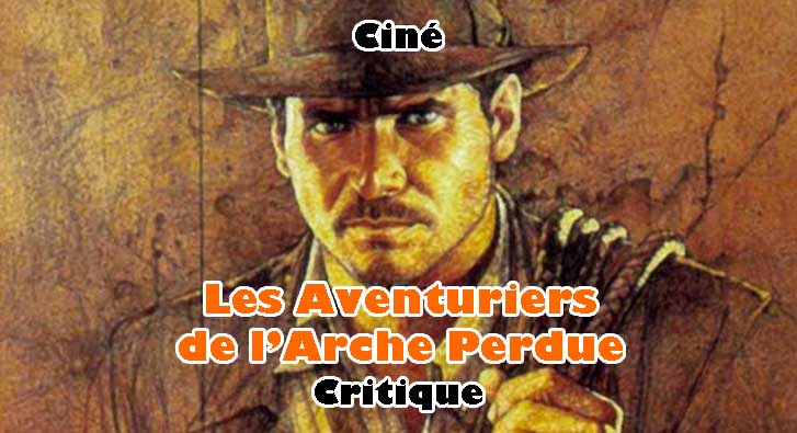 Indiana Jones – Les Aventuriers de l’Arche Perdue – L’Aventure Culte