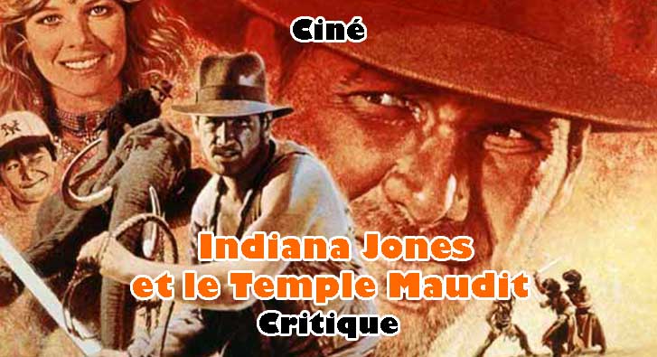 Indiana Jones et le Temple Maudit – Le Meilleur de la Franchise?