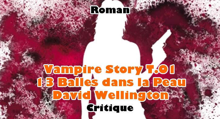 Vampire Story T.01 – 13 Balles dans la Peau – David Wellington