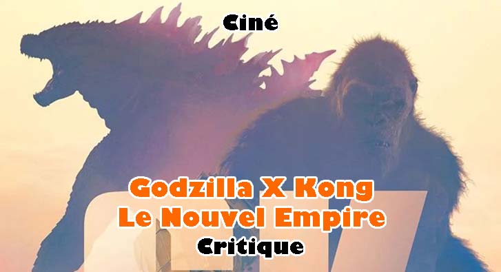 Godzilla X Kong – Le Nouvel Empire – Et ça Empire…