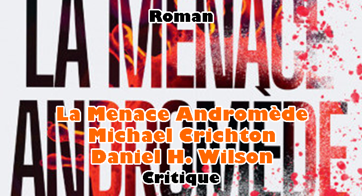 La Menace Andromède – Michael Crichton/Daniel H. Wilson