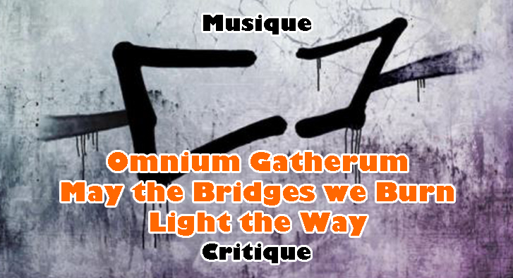 Omnium Gatherum – May the Bridges we Burn Light the Way