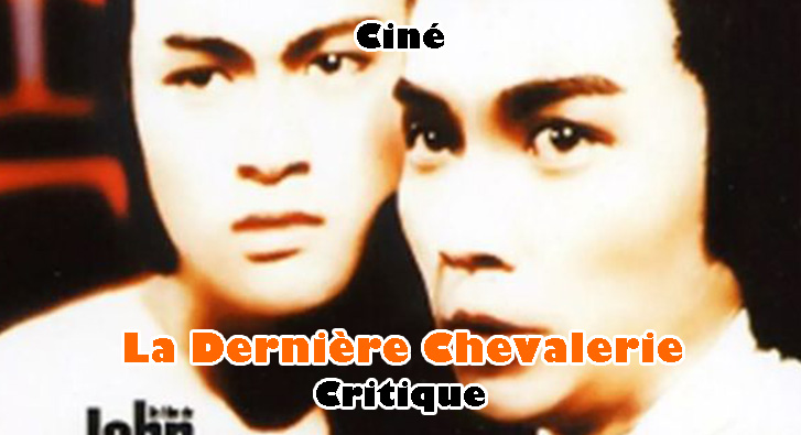 La Dernière Chevalerie – L&rsquo;Hommage de John Woo au Wu Xia Pian