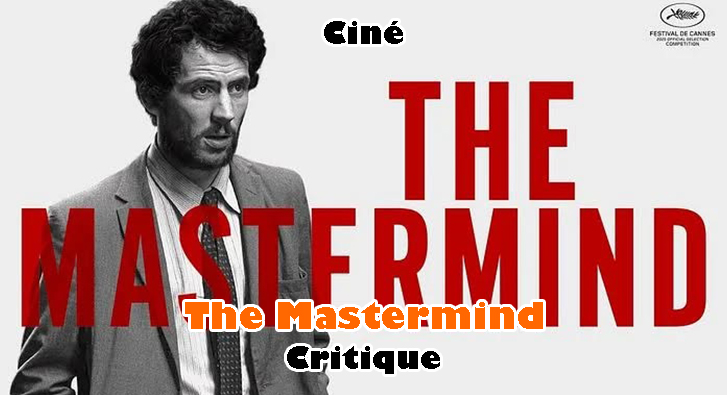The Mastermind – Braquage Mou
