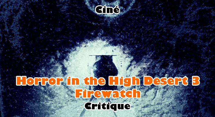 Horror in the High Desert 3 – Firewatch – Le Déclin de la Saga