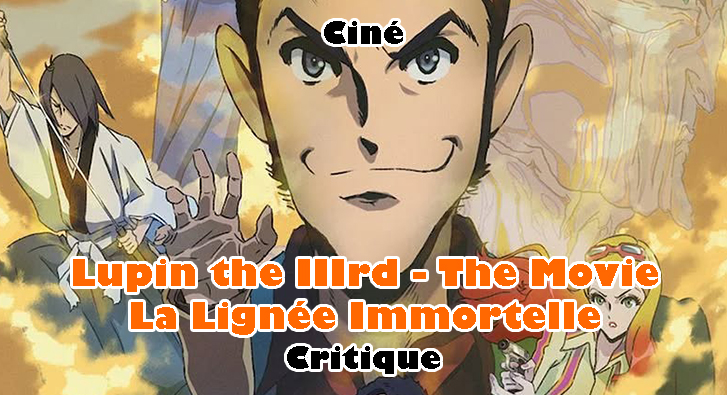 Lupin the IIIrd the Movie: La Lignée Immortelle – Faut Suivre